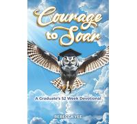 Courage to Soar: A Graduate’s 52 Week Devotional
