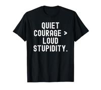 Courage Tranquille, stupidité Forte, Phrase d'observation Pleine d'esprit T-Shirt