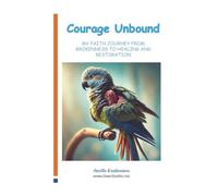 Courage Unbound: My Faith Journey From Brokenness to Healing and Restoration