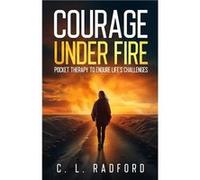 Courage Under Fire Pocket Therapy to Endure Lifes Challenges - Chiniqua Radford - Lulu Press Inc. - Livre en Anglais Chiniqua RadfordChiniqua Radford (Auteur)
