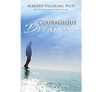 Courageous Dreaming Alberto Villoldo (Auteur)