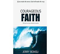 Courageous Faith: The key to set your miracle in motion.