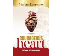 Courageous Heart: The Power of Transformation