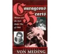 Courageous Hearts: Women and the Anti-Hitler Plot of 1944 Von Meding, Dorothee, Meding, Dorothee Von, Meding, Von D. (Auteur)