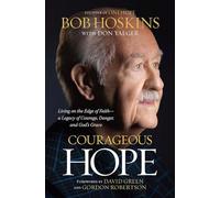 Courageous Hope: Living on the Edge of Faith--A Legacy of Courage, Danger, and God's Grace