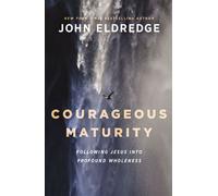Courageous Maturity Following Jesus into Profound Wholeness - John Eldredge - Thomas nelson - ebook (ePub) - Livre