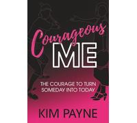 Courageous Me: The Courage to Turn Someday into Today