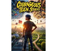 Courageous stories for teen boys: Inspiring Stories for teen Boys, Motivational Book About Self-Confidence, Friendship and Courage for Young Readers