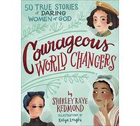 Courageous World Changers: 50 True Stories of Daring Women of God