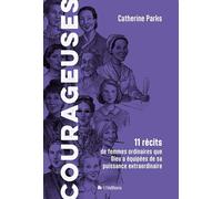 Courageuses. 11 récits de femmes ordinaires que Dieu a équipées de sa puissance extraordinaire
