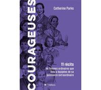 Courageuses 11 récits de femmes ordinaires que Dieu a équipées de sa puissance extraordinaire - Catherine Parks - Blf Europe - broché - Essai