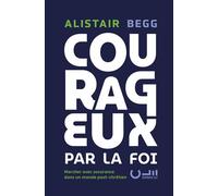 Courageux par la foi Marcher avec assurance dans un monde post-chrétien - Alistair Begg - Cle Eds - broché - Essai