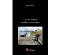 Courant De Loire - Un Périple À Pied Au Fil Du Fleuve