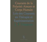 Courants de la Polarité: Aimant et Corps Humain: Lois des Courants en Thérapie et Expérimentation
