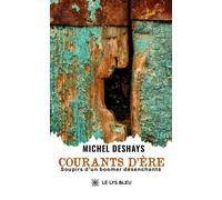Courants d'ère Soupirs d'un boomer désenchanté - Michel Deshays - Le Lys Bleu - broché - Récit