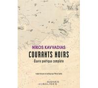 Courants noirs Oeuvre poétique complète - Nikos Kavvadias - Signes Et Balises - broché - Poésie