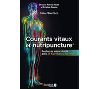 Courants vitaux et nutripuncture: renforcer votre vitalité avec 39 nutriments essentiels