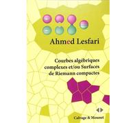 Courbes algébriques complexes et/ou Surfaces de Riemann compactes - Ahmed Lesfari - Calvage et Mounet - broché - Scolaire / Universitaire