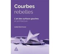 Courbes rebelles : L'art des surfaces gauches en architecture Léda Dimitriadi (Auteur)
