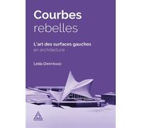 Courbes rebelles : L'art des surfaces gauches en architecture - Léda Dimitriadi - Presses De L'ecole Nationale Des Ponts Et Chaussees - broché - Manuel