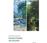 Courbet / Hodler, une rencontre Diana Blome (Contributions), Niklaus Manuel Güdel (Contributions), Pierre Chessex (Contributions), Anne-Sophie Poirot (Contributions)