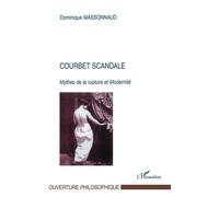Courbet scandale Mythes de la rupture et Modernité - Dominique Massonnaud - L'harmattan - broché - Etude