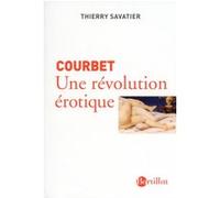 Courbet une révolution érotique Thierry Savatier (Auteur)