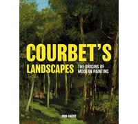 Courbet's Landscapes: The Origins of Modern Painting
