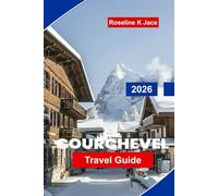 Courchevel Travel Guide 2026: Explore the Best Ski Slopes, Luxury Hotels, Après-Ski Spots, and Travel Tips for Your French Alps Holiday