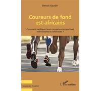 Coureurs de fond est-africains Comment expliquer leurs compétences sportives ? - Benoît Gaudin - L'harmattan - broché - Essai