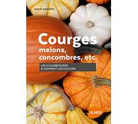 Courges, melons, concombres, etc. - Les cucurbitacées & comment les cultiver