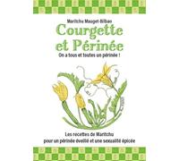 Courgette et Périnée: Les recettes de Maritchu pour un périnée éveillé et une sexualité épicée