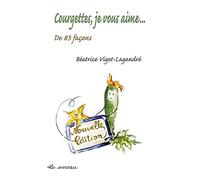 Courgettes, Je Vous Aime - De 83 Façons