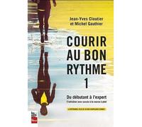 Courir au bon rythme - s'entraîner avec succès à la course à pied Du débutant à l'expert - Jean-Yves Cloutier - La Presse - broché - Guide