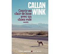 Courir au clair de lune avec un chien volé Callan Wink (Auteur), Michel Lederer (Traduction)