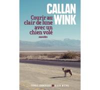 Callan Wink – Courir au clair de lune avec un chien volé – Traduit par Michel Lederer