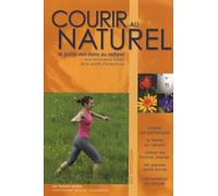 Courir au naturel : Le guide des soins au naturel pour les coureurs à pied et les sportifs d'endurance