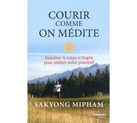 Courir comme on médite Intégrer les principes de la méditation au running en 4 étapes - Sakyong Mipham - Tredaniel La Maisnie - broché - Essai