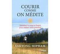Courir comme on médite Sakyong Mipham (Auteur), Sylvie Deraime (Traduction), Christophe Penkerc'h (Traduction), Eric Rugani (Traduction)