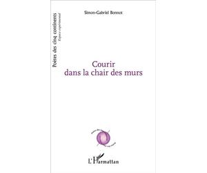 Courir dans la chair des murs - Simon-Gabriel Bonnot - L'harmattan - broché - Poésie