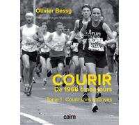 Courir. De 1968 à nos jours Tome 1. Courir sans entraves - Olivier Bessy - Editions Cairn - broché - Essai