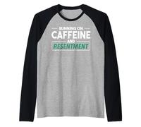 Courir de caféine et de ressentiment. Citation Sarcastique Manche Raglan