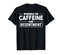 Courir de caféine et de ressentiment. Citation Sarcastique T-Shirt