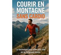 Courir en montagne sans cardio: La technique pour aller plus vite en se fatiguant moins