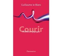 Guillaume Le Blanc – Courir : Méditation physique – Broché – Flammarion