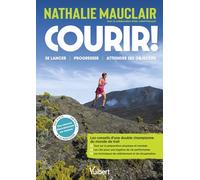 Courir !: Les conseils d’une double championne du monde de trail pour se lancer, progresser, se dépasser et atteindre ses objectifs !