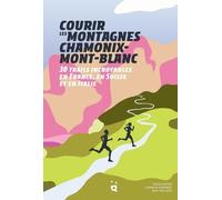 Courir les montagnes Chamonix Mont-Blanc: 30 trails incroyables en France, en Suisse et en Italie