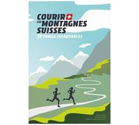 Courir les montagnes suisses: 30 Trails incroyables – Helvetiq