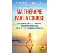 Courir, ma thérapie: Soulager le stress et l'angoisse, vaincre la dépression
