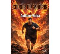 Courir ou Mourir Résurrection après la douleur - Anthony Vieira - Atramenta - broché - Guide